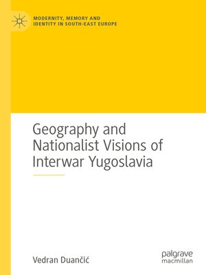 cover image of Geography and Nationalist Visions of Interwar Yugoslavia